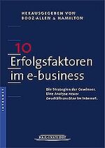 ISBN 9783934191327: 10 Erfolgsfaktoren im e-Business - die Strategien der Gewinner ; eine Analyse neuer Geschäftsansätze im Internet