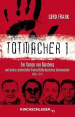 ISBN 9783934277465: Totmacher 1 - Der Vampir von Nürnberg und andere unheimliche Kriminalfälle deutscher Serienmörder (1945–1977)