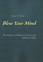 ISBN 9783934281059: Blow Your Mind - The Mystery of Michael Jackson und Sathya Sai Baba