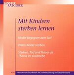 ISBN 9783934336315: Mit Kindern sterben lernen : Kinder begegnen dem Tod - wenn Kinder sterben - Sterben, Tod und Trauer als Thema im Unterricht.