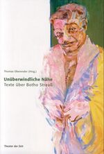 ISBN 9783934344433: Unüberwindliche Nähe - Texte über Botho Strauss