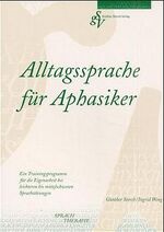 Alltagssprache für Aphasiker - ein Trainingsprogramm für die Eigenarbeit bei leichteren bis mittelschweren Sprachstörungen