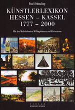 ISBN 9783934377967: Künstlerlexikon Hessen-Kassel 1777-2000 mit den Malerkolonien Willingshausen und Kleinsassen