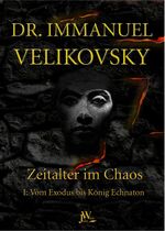 ISBN 9783934402928: Vom Exodus bis König Echnaton – Zeitalter im Chaos. Band 1