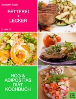 ISBN 9783934473331: FETTFREI und LECKER: Das Adipositas und HCG  Diät-Kochbuch - Elisabeth Engler