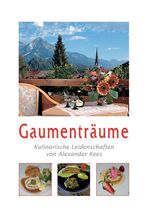 ISBN 9783934509528: Gaumenträume: Kulinarische Leidenschaften von Alexander Kees