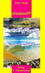 ISBN 9783934533073: Urlaubsreif. Wahre und lustige Urlaubs-Katastrophen Birgit Demuth-Heydn