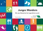 ISBN 9783934580121: Junges Wandern - Wie man Wanderlust bei Jugendlichen weckt