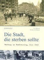 ISBN 9783934613553: Die Stadt, die sterben sollte. Hamburg im Bombenkrieg, Juli 1943.