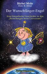 ISBN 9783934647626: Der Wunschfänger-Engel - Eine himmlische Geschichte über die "Bestellungen beim Universum"