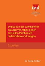 Evaluation der Wirksamkeit präventiver Arbeit gegen sexuellen Missbrauch an Mädchen und Jungen - Expertise