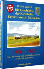 ISBN 9783934748293: Die Geschichte der Bahnlinie Erfurt /West - Nottleben 1926-1967 - Eine der letzten nach preußischem Gesetz gebauten Kleinbahnen