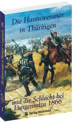 ISBN 9783934748576: Die Hannoveraner in Thüringen und die SCHLACHT BEI LANGENSALZA am 27. Juni 1866