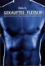 ISBN 9783934825055: Gekauftes Fleisch – Das Geschäft um Lust, Nähe, Sehnsucht und käufliche Liebe