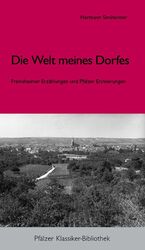 ISBN 9783934845480: Die Welt meines Dorfes. – Freinsheimer Erzählungen und Pfälzer Erinnerungen