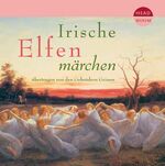 Irische Elfenmärchen - Übertragen von den Gebrüdern Grimm