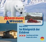 ISBN 9783934887831: Abenteuer & Wissen: Im Königreich der Eisbären - Forschung nach dem Beginn des Lebens