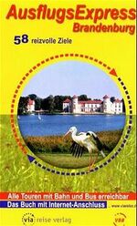 AusflugsExpress Brandenburg - 58 reizvolle Ziele ; [alle Touren mit Bahn und Bus erreichbar ; das Buch mit Internet-Anschluss]