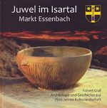 ISBN 9783935115445: Juwel im Isartal – Markt Essenbach. Archäologie und Geschichte aus 7500 Jahren Kulturlandschaft