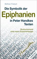 ISBN 9783935164139: Die Symbolik der Epiphanien in Peter Handkes Texten | Strukturmomente eines neuen Zusammenhanges | Wolfram Frietsch | Taschenbuch | Paperback | 228 S. | Deutsch | 2021 | H. Frietsch Verlag