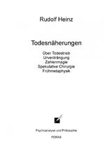 Todesnäherungen - Über Todestrieb, Urverdrängung, Zahlenmagie, Spekulative Chirurgie, Frühmetaphysik