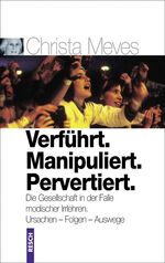 ISBN 9783935197298: Verführt. Manipuliert. Pervertiert. Die Gesellschaft in der Falle modischer Irrlehren – Ursachen – Folgen – Auswege