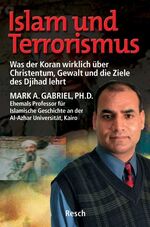 Islam und Terrorismus - Was der Koran wirklich über Christentum, Gewalt und die Ziele des Djihad lehrt