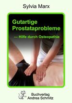 ISBN 9783935202664: Gutartige Prostataprobleme - Hilfe durch Osteopathie | Sylvia Marx | Taschenbuch | Deutsch | 2008 | Andrea Schmitz | EAN 9783935202664