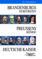 Brandenburgs-Preussens Herrscher - Das Taschenlexikon