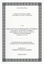 Leben und Taten des Rheingrafen Carl Magnus, den Joseph II. auf zehn Jahre ins Gefängnis nach Königstein schickte, um da die Rechte der Untertanen und anderer Menschen respektieren zu lernen - Zur Warnung für alle winzige Despoten, Leichtgläubige und Gesc