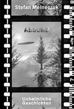Stefan Melneczuk: Absurd - Unheimliche G