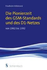 ISBN 9783935340755: Die Pionierzeit des GSM-Standards und des D1-Netzes von 1982 bis 1992 (noch original eingeschweißt)