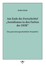 Am Ende des Fortschritts? "Sozialismus in den Farben der DDR" - Eine generationsgeschichtliche Perspektive