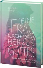 ISBN 9783935558655: Eine Frau nach dem Herzen Gottes / Biblische Studien über ein gesegnetes Leben / Elizabeth George / Buch / Buch / Deutsch / 2018 / Betanien Verlag / EAN 9783935558655