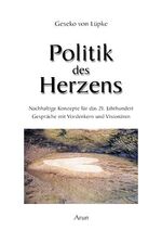 ISBN 9783935581332: Politik des Herzens : nachhaltige Konzepte für das 21. Jahrhundert ; Gespräche mit den Weisen unserer Zeit. Geseko v. Lüpke