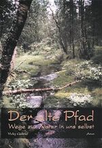 Der alte Pfad - Wege zur Natur in uns selbst