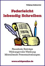 Federleicht lebendig Schreiben – Fesselnde Beiträge Wirkungsvolle Werbung Mitreißende Pressemitteilungen