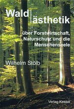 ISBN 9783935638555: Waldästethik üner Forstwirtschaft, Naturschutz und die Menschenseele