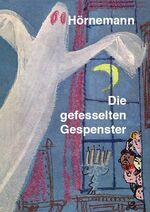 Die gefesselten Gespenster - Eine ziemlich komische Geschichte um sieben Jungen, zwei Tiere, ein Auto und einen Spuk