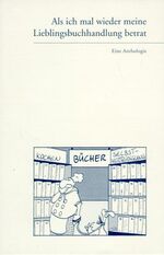 ISBN 9783935662017: Als ich mal wieder meine Lieblingsbuchhandlung betrat – Eine Anthologie