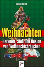 Weihnachten – Herkunft, Sinn und Unsinn von Weihnachtsbräuchen