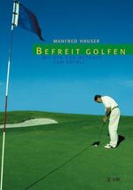 ISBN 9783935767095: Befreit golfen - Mit der GOA-Methode zum Erfolg
