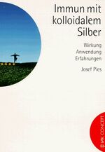 ISBN 9783935767132: Immun mit kolloidalem Silber. Wirkung, Anwendung, Erfahrungen