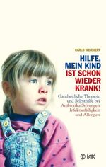 ISBN 9783935767460: Hilfe, mein Kind ist schon wieder krank! - Ganzheitliche Therapie und Selbsthilfe bei Antibiotika-Störungen, Infektanfälligkeit und Allergien