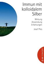 ISBN 9783935767538: Immun mit kolloidalem Silber - Wirkung, Anwendung, Erfahrungen