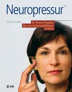 Neuropressur - 10 Power-Punkte für ein leistungsfähiges Gehirn