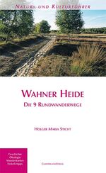 Wahner Heide - [die 9 Rundwanderwege ; Geschichte, Ökologie, Wanderkarten, Einkehrtipps]