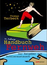 Handbuch Fernweh. Der Ratgeber zum Schüleraustausch – Mit übersichtlichen Preis-Leistungs-Tabellen von High-School-Programmen für 18 Gastländer