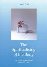 ISBN 9783935925587: The Spiritualising of the Body - An artistic and spiritual path with yoga