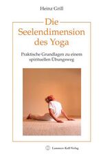 Die Seelendimension des Yoga - Praktische Grundlagen zu einem spirituellen Übungsweg